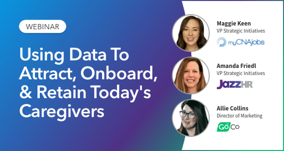 Webinar 2021 - Using Data To Attract, Onboard, & Retain Todays Caregivers